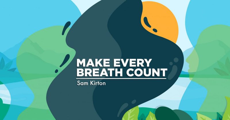 Banner image for "Make Every Breath Count," Sam Kirton's column.