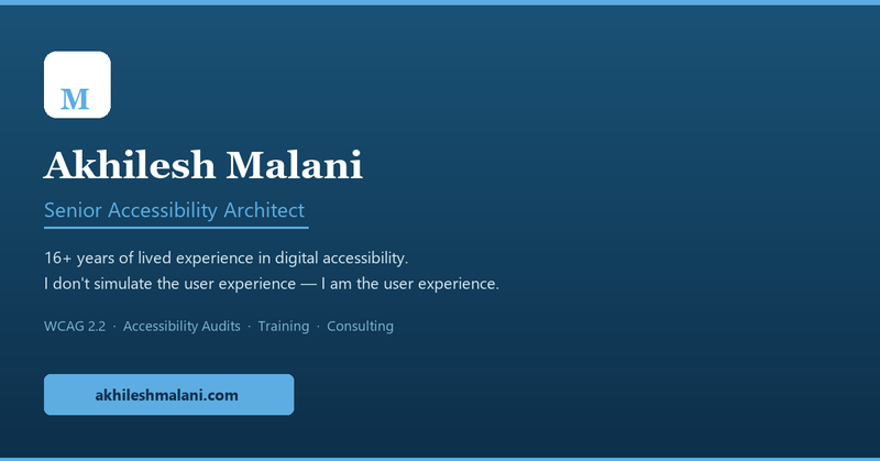 Akhilesh Malani - Senior Accessibility Architect. 16+ years of lived experience in digital accessibility.