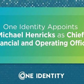 One Identity Appoints Michael Henricks as Chief Financial and Operating Officer
