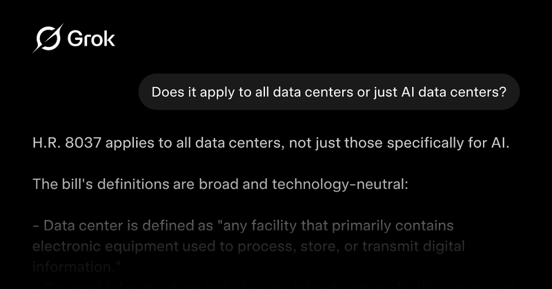 A screenshot showing a conversation with Grok. The user asks: Does it apply to all data centers or just AI data centers? Grok responds: H.R. 8037 applies to all data centers, not just those specifically for AI. The bill's definitions a...