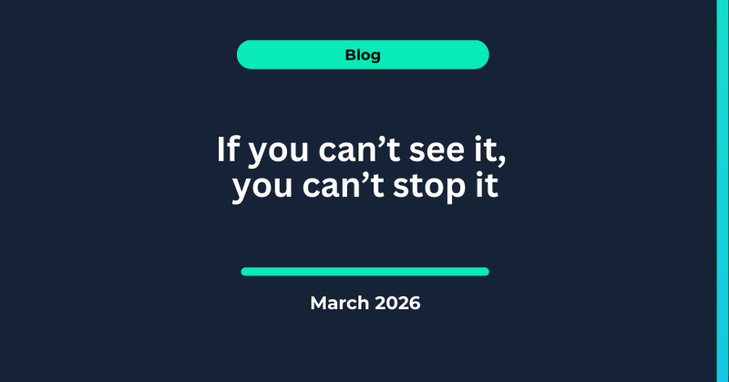 Kinetik blog: If you can't see it, you can't stop it, March 2026