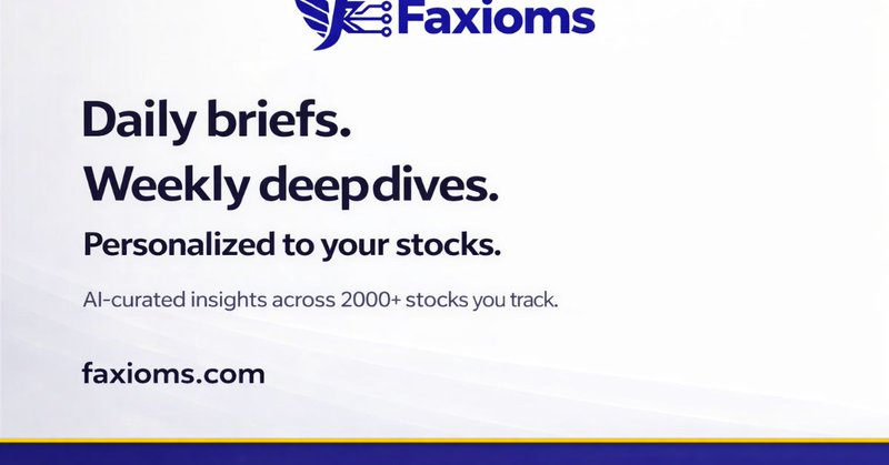 Faxioms — Daily briefs and weekly deep-dive stock reports.