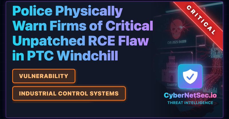 Police Physically Warn Firms of Critical Unpatched RCE Flaw in PTC Windchill - Cybersecurity threat analysis