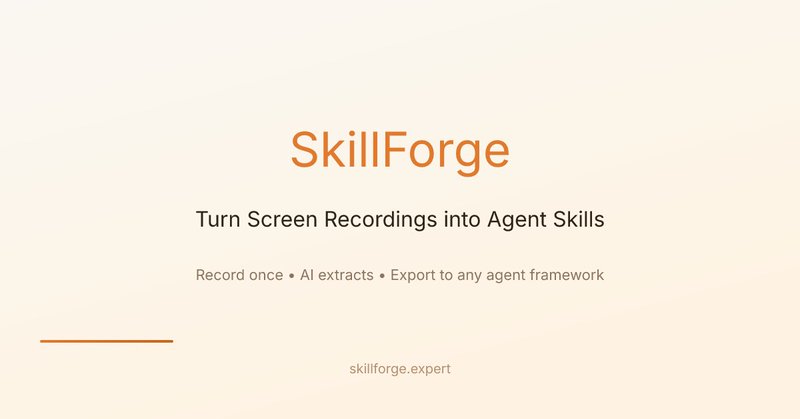 SkillForge — Turn Screen Recordings into Agent Skills