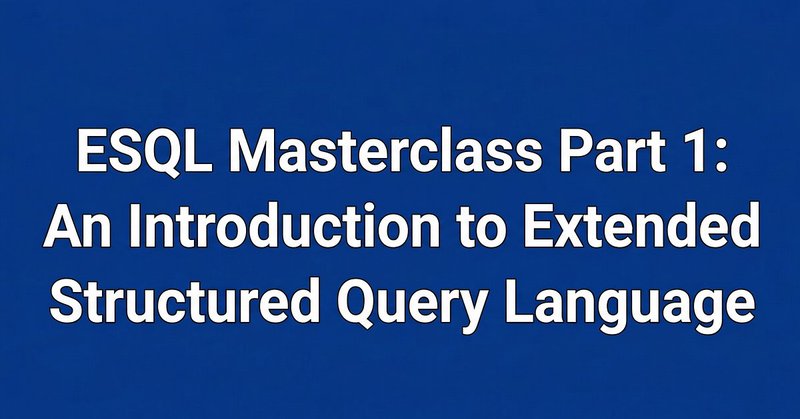 ESQL Masterclass Part 1: An Introduction to Extented Structured Query Laguage