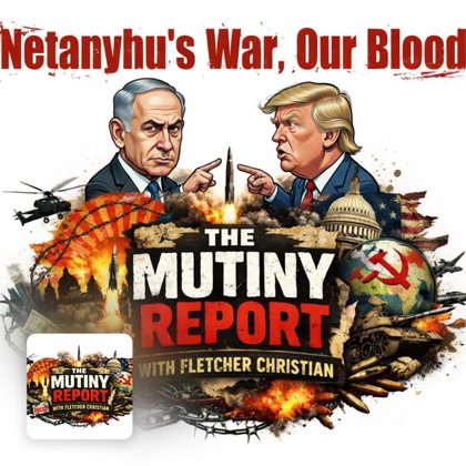 Netanyahu’s War Machine Is Spending American Blood | Mutiny Report