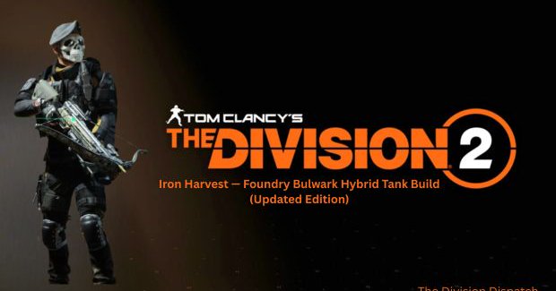Division 2 agent holding a tactical crossbow beside The Division 2 logo, promoting the Iron Harvest Foundry Bulwark Hybrid Tank Build (Updated Edition).