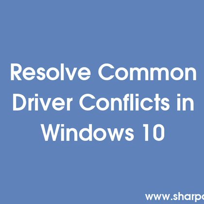 Resolve Common Driver Conflicts in Windows 10