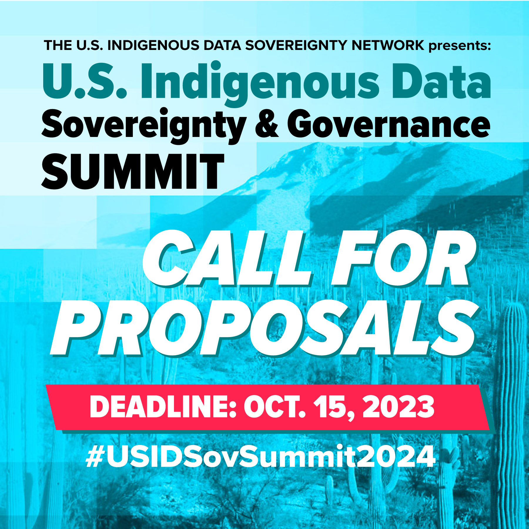 Blue tinted, pixelated Sonoran Desert landscape. Text reads "U.S. Indigenous Data Sovereignty & Governance Summit Call for Proposals Deadline: Oct. 15, 2023 #USIDSovSummit2024"