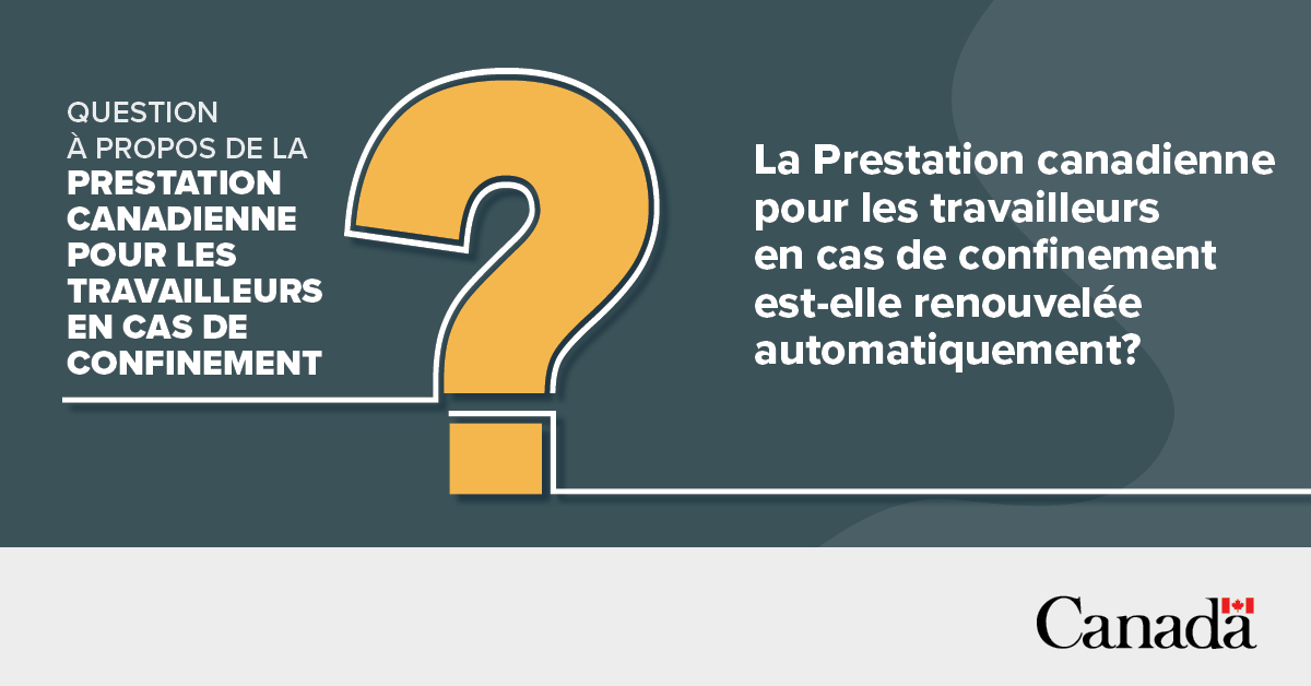 La Prestation canadienne pour les travailleurs en cas de confinement est-elle renouvelée automatiquement?