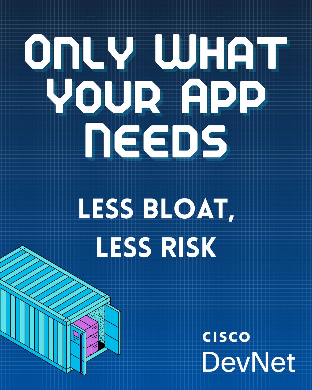 Cisco DevNet tip: Use purpose-built Docker base images - less bloat, less risk