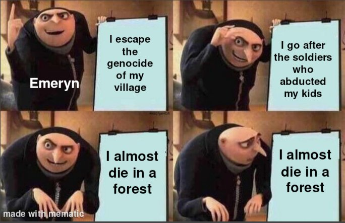 Gru, a bald man dressed in black, from the movie Despicable Me standing in front of a flip chart whilst schemeing, labelled as Emeryn.

the first page reads 'I escape the genocide of my village', the second 'i go after the soldiers who abducted my kids, the third 'i almost die in a forest', the third is then repeated with the charcter now showing concern