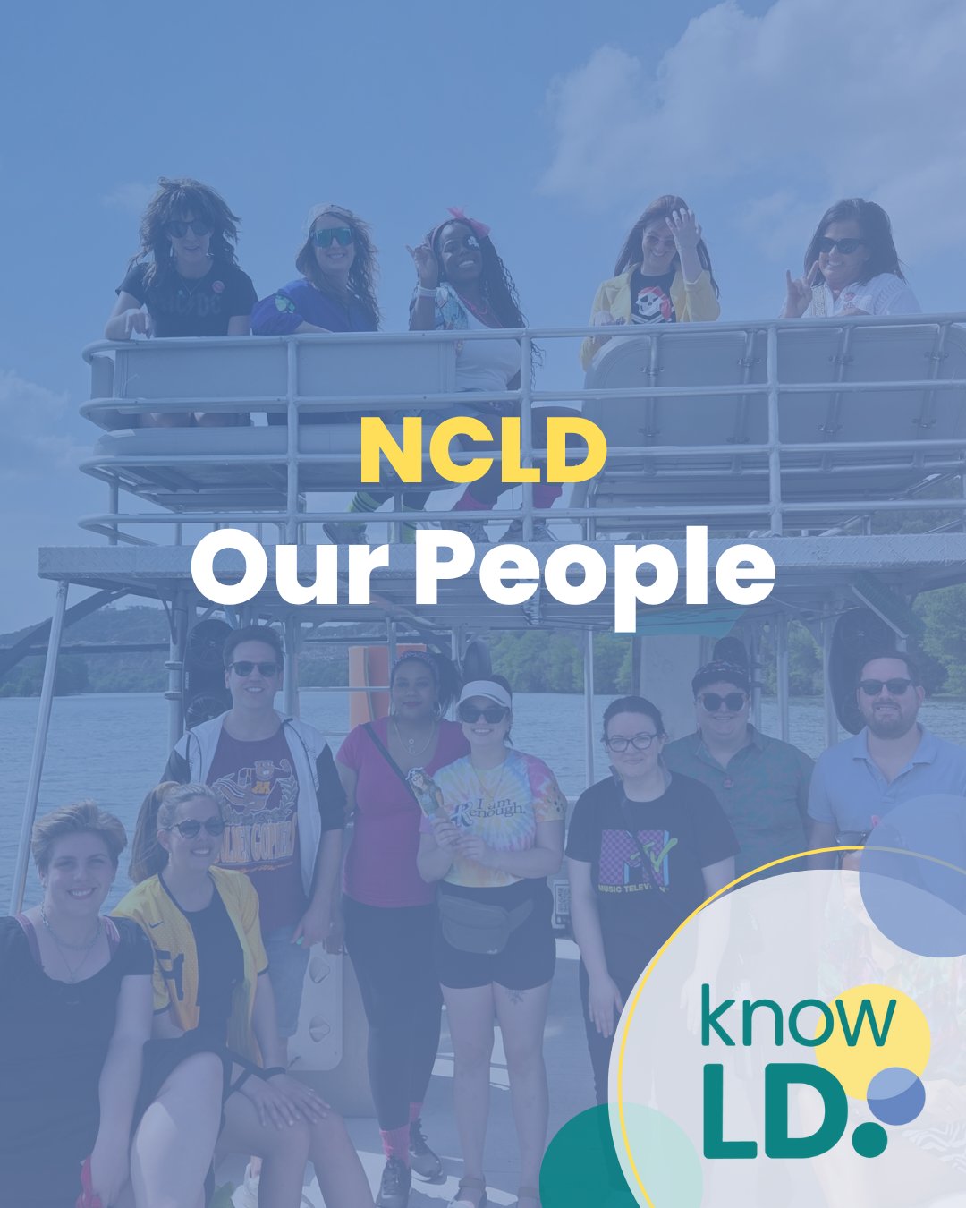 Group of NCLD staff smiling on a boat under blue skies, with “NCLD Our People” and “know LD” overlaid in bold yellow, white, and teal text.