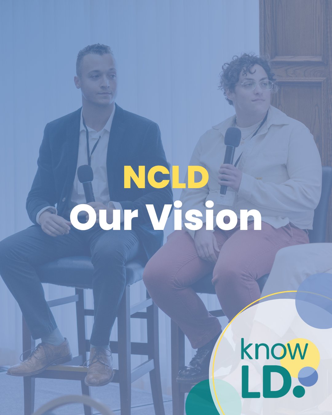 Two young professionals being interviewed with the text "NCLD; Our Vision" overlayed with a blue tint