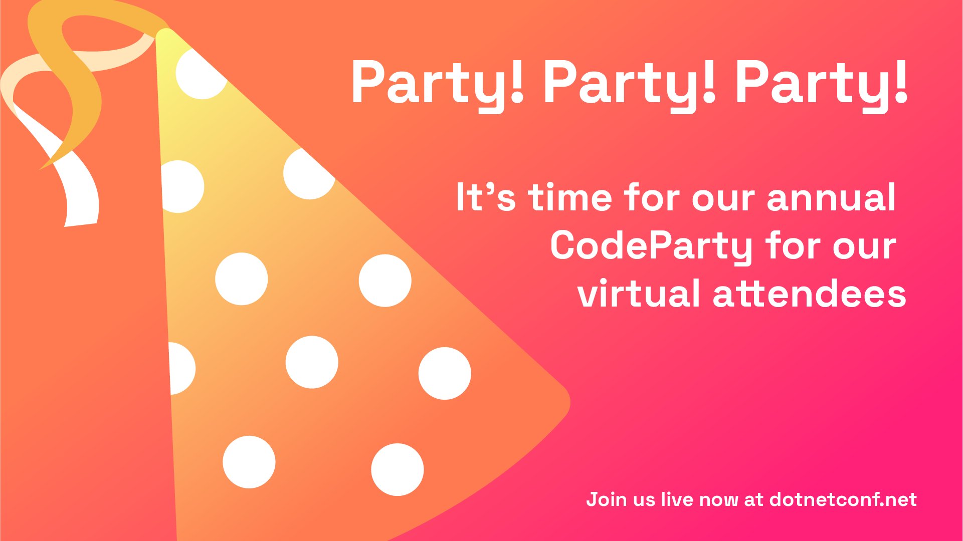 .net conf 2025 party hat.
text reads: Party! Party! Party!
It's time for our annual CodeParty for our virtual attendees.
Join us live now at dotnetconf.net