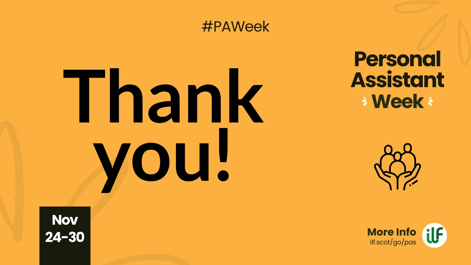 A yellow graphic. Text reads: Hashtag P A Week. A cartoon graphic of a pair of hands holding up 3 figures. Then the text Thank you! At the bottom sits a ribbon with the words Nov 24 to 30. The text Personal Assistant Week with little flashes at the word week.