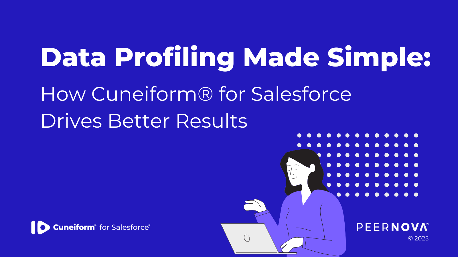 Data Profiling Made Simple: How Cuneiform For Salesforce Drives Better Results
Cuneiform for Salesforce
PeerNova 2025