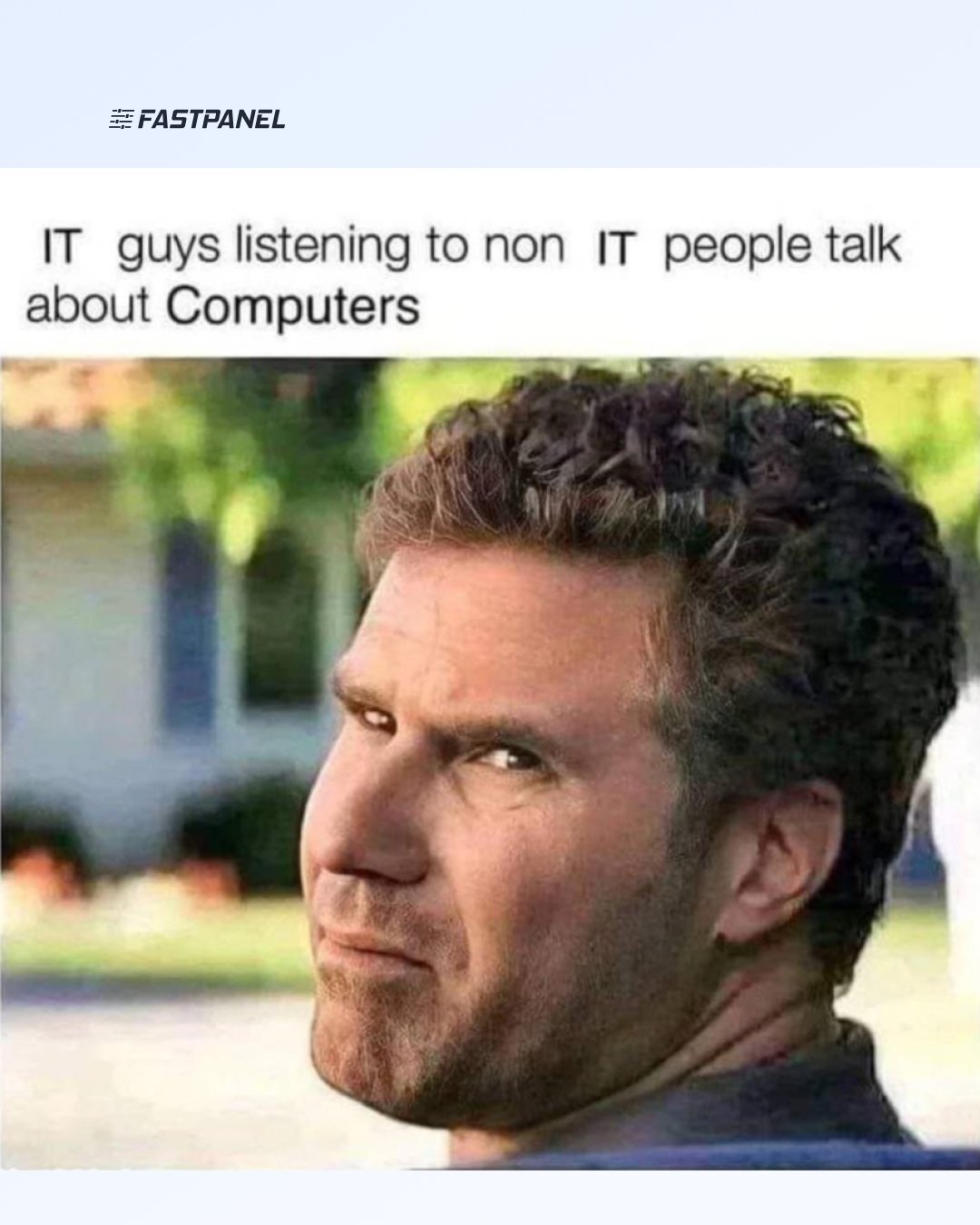 FASTPANEL paid tech support meme: man squinting suspiciously with caption "IT guys listening to non IT people talk about Computers" — our support team won't judge you