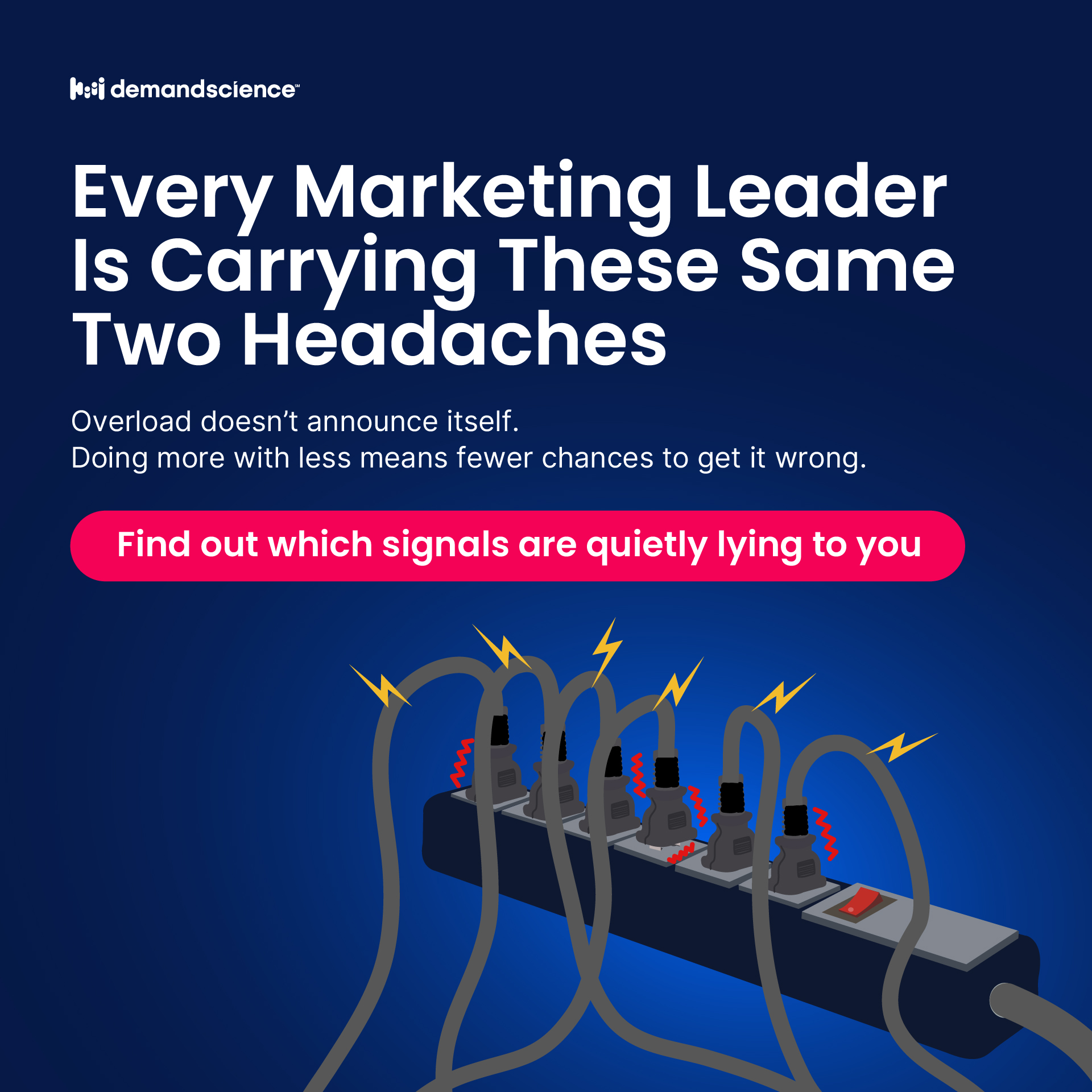 Marketing graphic by DemandScience featuring a surge protector with several unplugged cords and animated lightning bolts. Text reads "Every marketing leader is carrying these same overload headaches. Two doesn't announce itself. Doing more with less means fewer chances to get it wrong. Find out which signals are quietly lying to you."