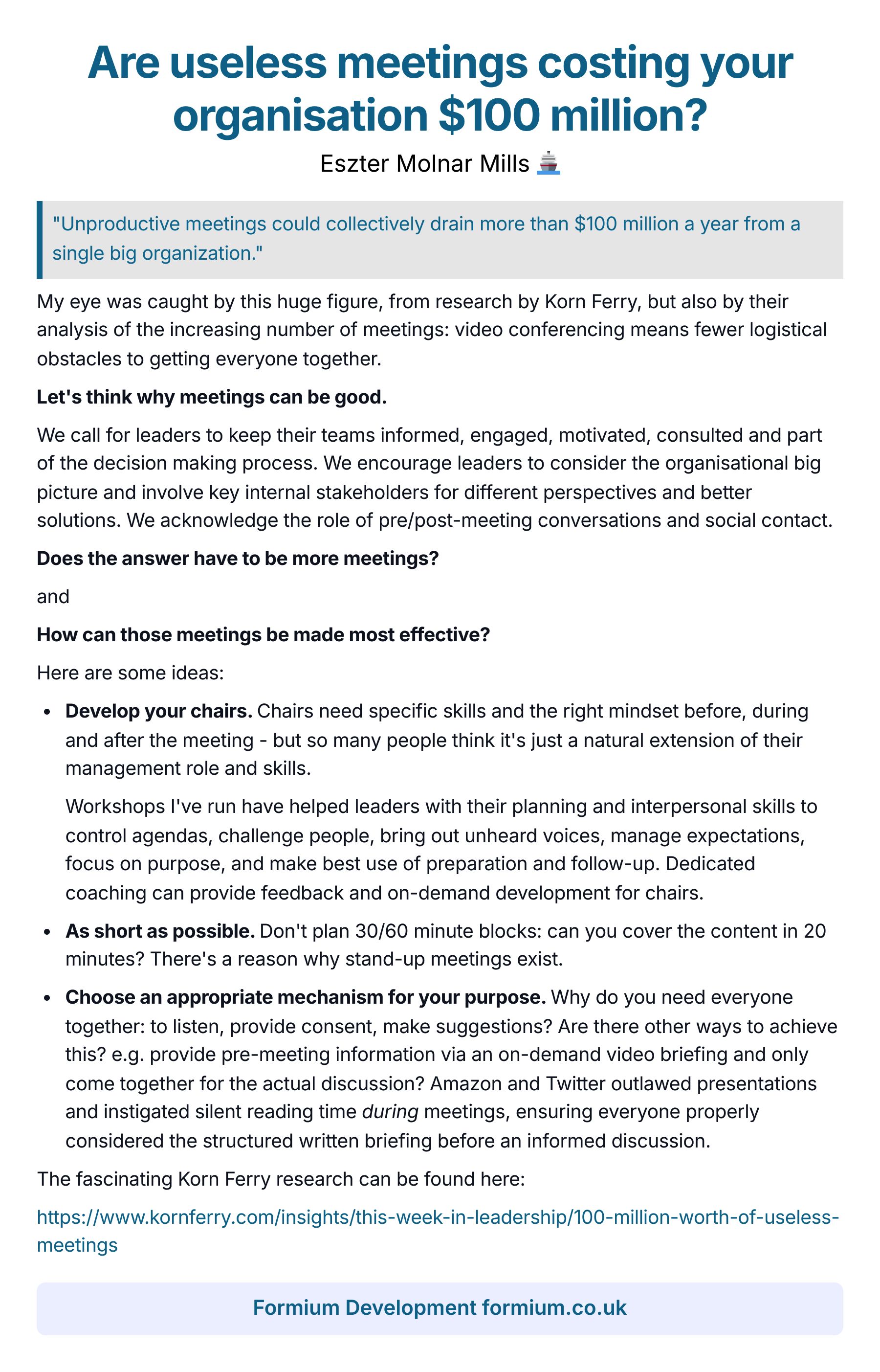How can those meetings be made most effective?
Here are some ideas:
•	Develop your chairs. Chairs need specific skills and the right mindset before, during and after the meeting - but so many people think it's just a natural extension of their management role and skills.
Workshops I've run have helped leaders with their planning and interpersonal skills to control agendas, challenge people, bring out unheard voices, manage expectations, focus on purpose, and make best use of preparation and follow-up. Dedicated coaching can provide feedback and on-demand development for chairs. 
•	As short as possible. Don't plan 30/60 minute blocks: can you cover the content in 20 minutes? There's a reason why stand-up meetings exist.
•	Choose an appropriate mechanism for your purpose. Why do you need everyone together? Are there other ways to achieve this: provide pre-meeting information via an on-demand video briefing and only come together for discussions.