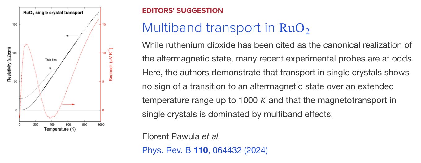 EDITORS' SUGGESTION
Multiband transport in RuO2
While ruthenium dioxide has been cited as the canonical realization of the altermagnetic state, many recent experimental probes are at odds. Here, the authors demonstrate that transport in single crystals shows no sign of a transition to an altermagnetic state over an extended temperature range up to 1000 𝐾 and that the magnetotransport in single crystals is dominated by multiband effects.

Florent Pawula et al.
Phys. Rev. B 110, 064432 (2024)