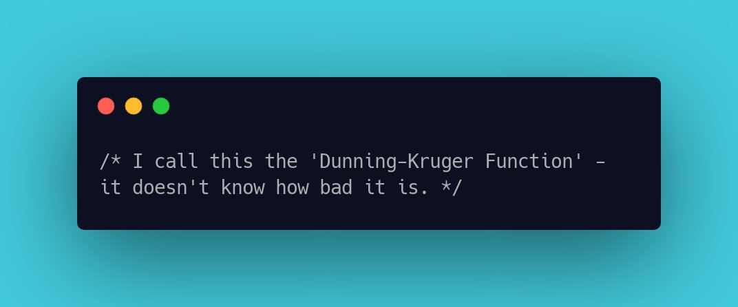 I call this the 'Dunning-Kruger Function' - it doesn't know how bad it is.