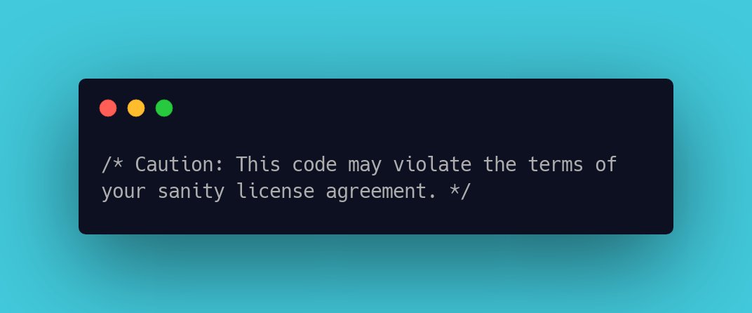 Caution: This code may violate the terms of your sanity license agreement.