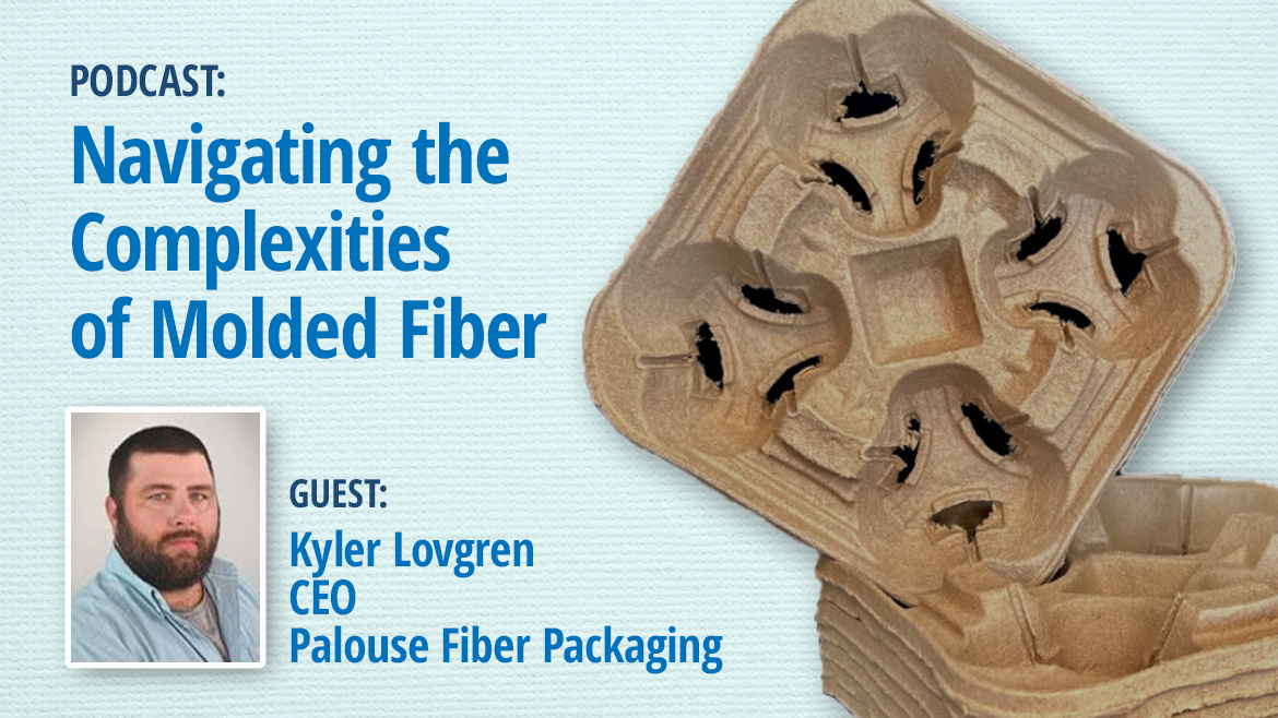 Kyler Lovgren, CEO of Palouse Fiber Packaging, talks about "Navigating the Complexities of Molded Fiber."