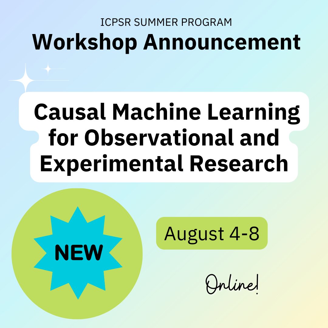 ICPSR Summer Program Workshop Announcement: Causal Machine Learning for Observational and Experimental Research, August 4-8, New and Online!
