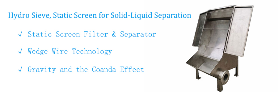 In industrial wastewater treatment, food processing, and agricultural runoff management, efficient solid-liquid separation is critical. The Hydro sieve, a static screen for solid-liquid separation, is engineered with durable wedge wire filter technology, offering a highly effective and maintenance-friendly solution for removing suspended solids from fluids in gravity-fed systems.

How Hydro Sieve Works
A Hydro Sieve is a static screen separator that uses a wedge wire screen to perform mechanical solid-liquid separation without moving parts. The parabolic profile of the screen surface allows liquids to pass through while retaining solids on the surface. As fluid flows over the screen, solids are removed easily, while the filtered liquid continues downstream.

