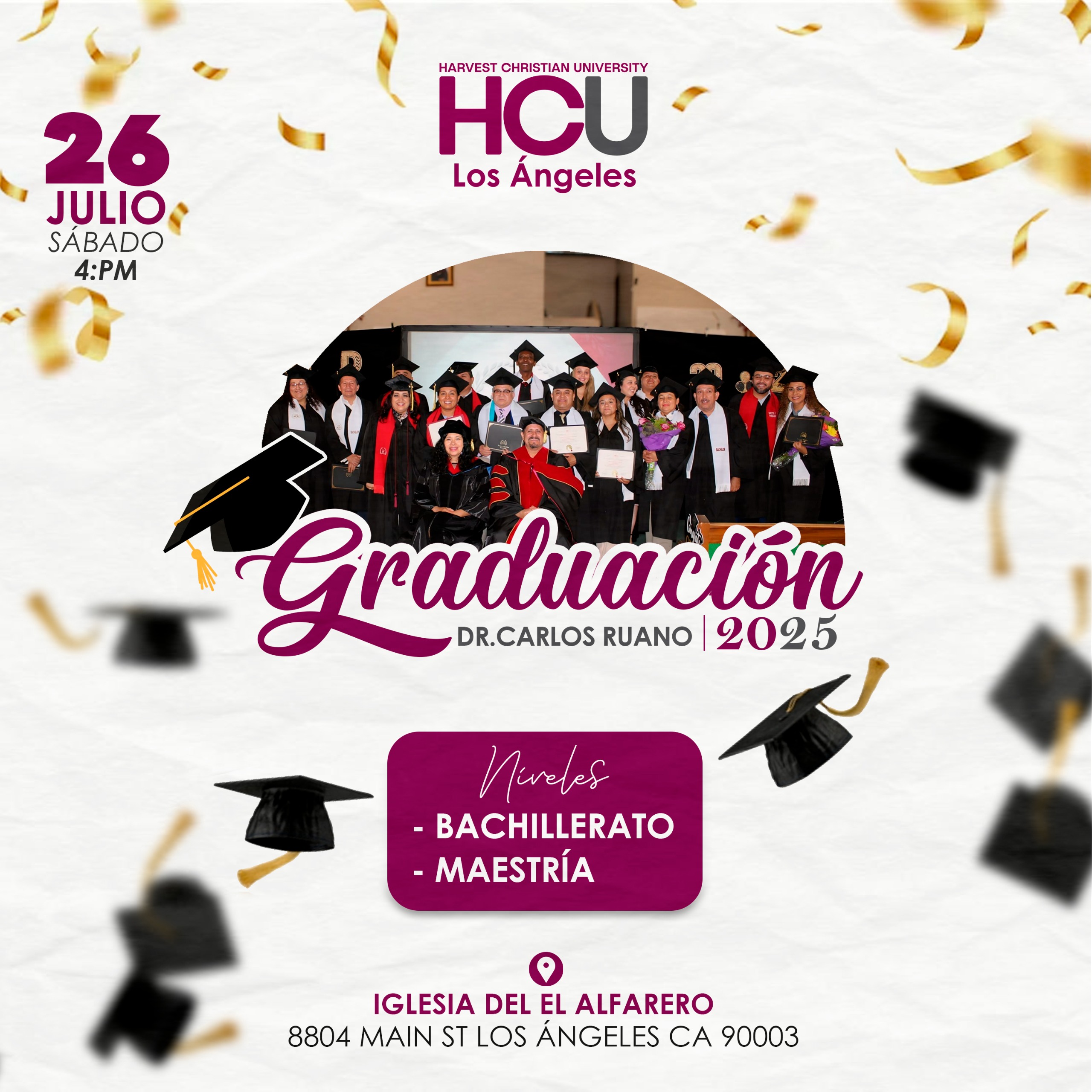 Muchas felicidades, nos preparamos para la gran celebración  junto a nuestros alumnos en los grados superiores de Bachillerato y Maestría / Campus en HCU_Los Ángeles Ca.
Rector: Dr. Edgar Joel Escobar
Decano: Dr. Carlos Ruano