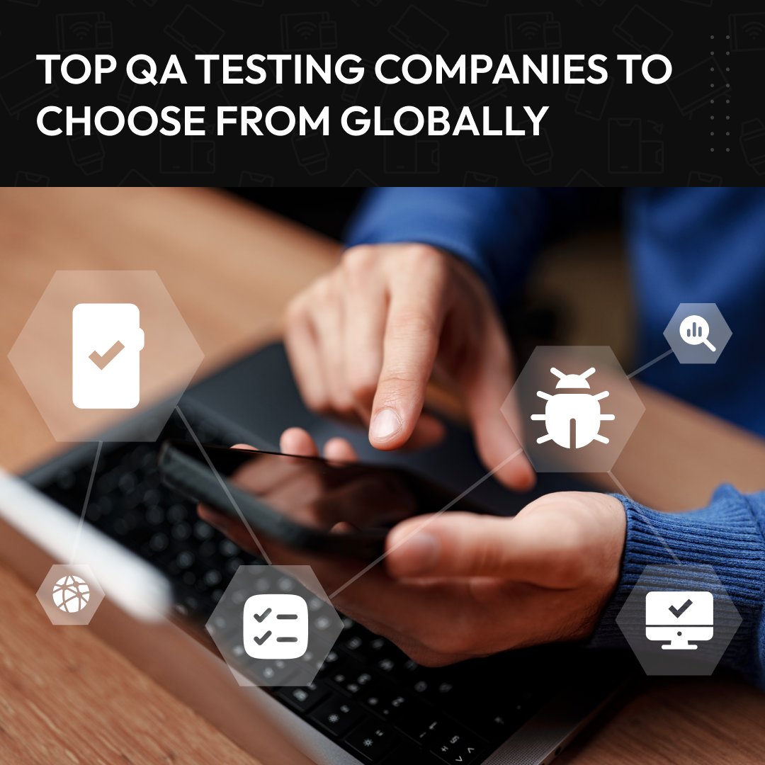 Person using a smartphone with laptop in background, overlaid with icons for software testing and text reading 'Top QA Testing Companies to Choose From Globally'.
