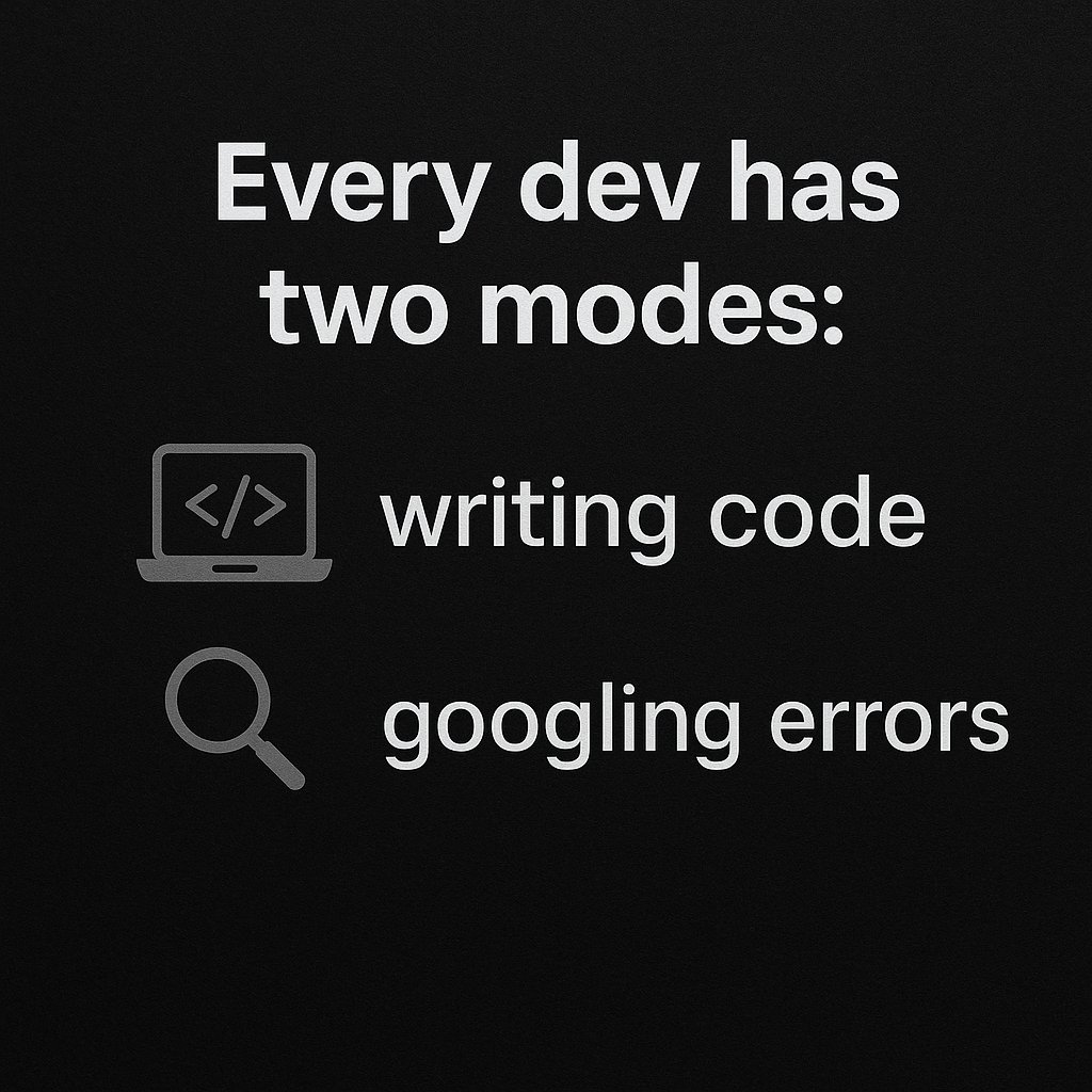 Dark-themed graphic with the caption “Every dev has two modes:” followed by two lines with icons — a laptop labeled “writing code” and a magnifying glass labeled “googling errors.”