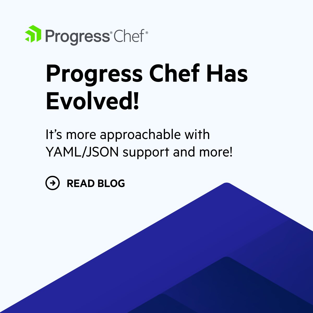 Progress Chef Has Evolved!
It's more approachable with
YAML/JSON support and more!
 READ BLOG