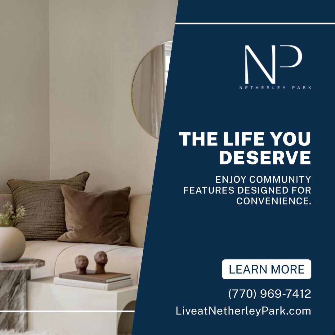 The Life You Deserve - Enjoy community features designed for convenience. - (770) 969-7412 - LiveatNetherleyPark.com - Learn More