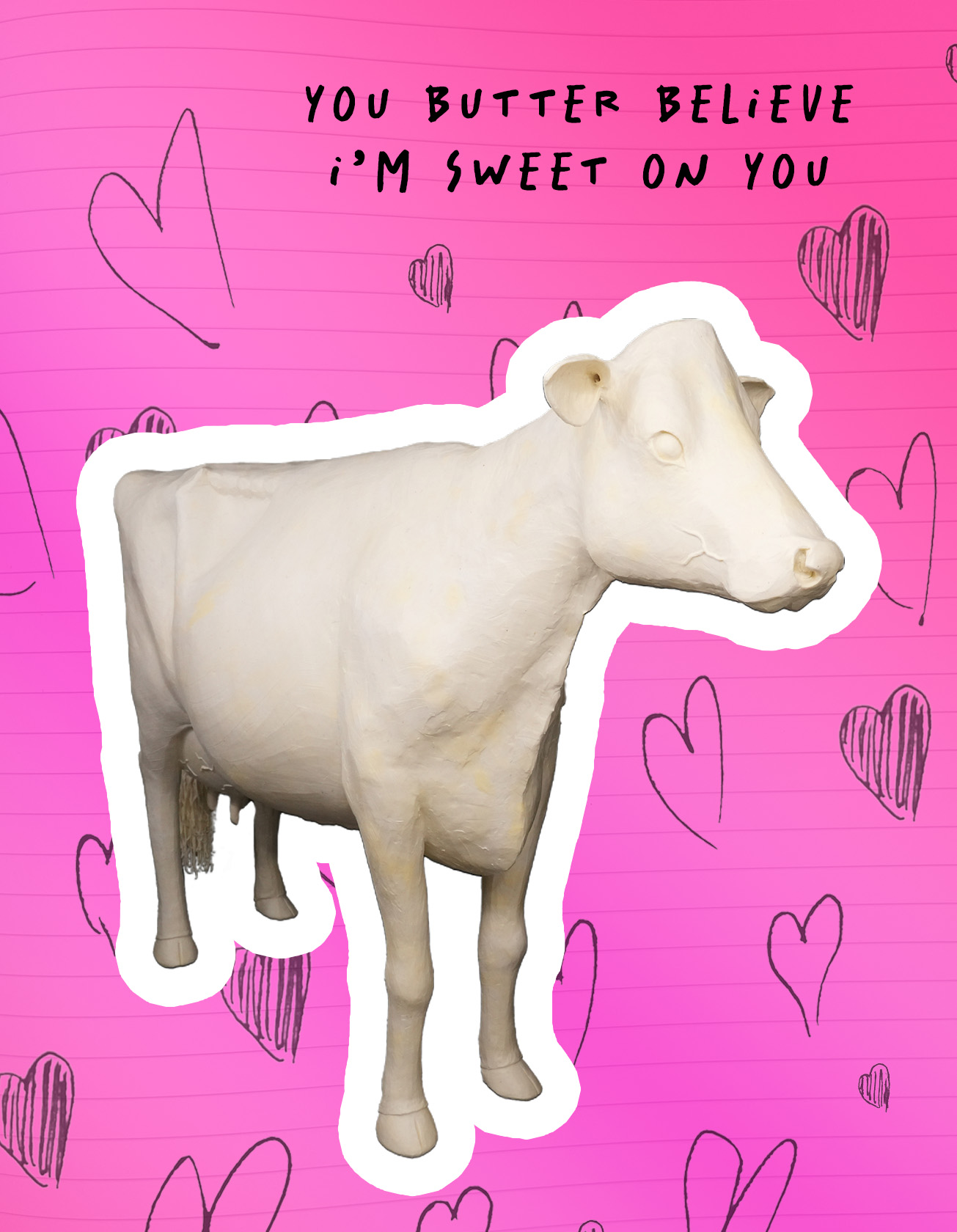 Hot pick background with hearts hand drawn on what looks like to be lined paper. A butter cow cut out with a white boarder is in the middle with You butter believe I'm sweet on you written on the top of the card.
