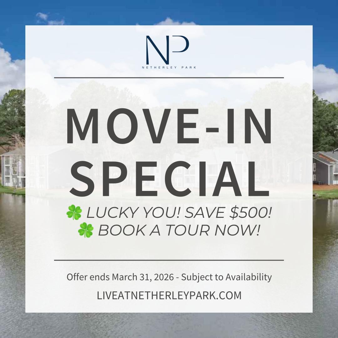 Move-In Special -  - 🍀 Lucky You! Save $500! 🍀 Book a tour now! - Offer ends March 31, 2026 - Subject to Availability - LiveatNetherleyPark.com
