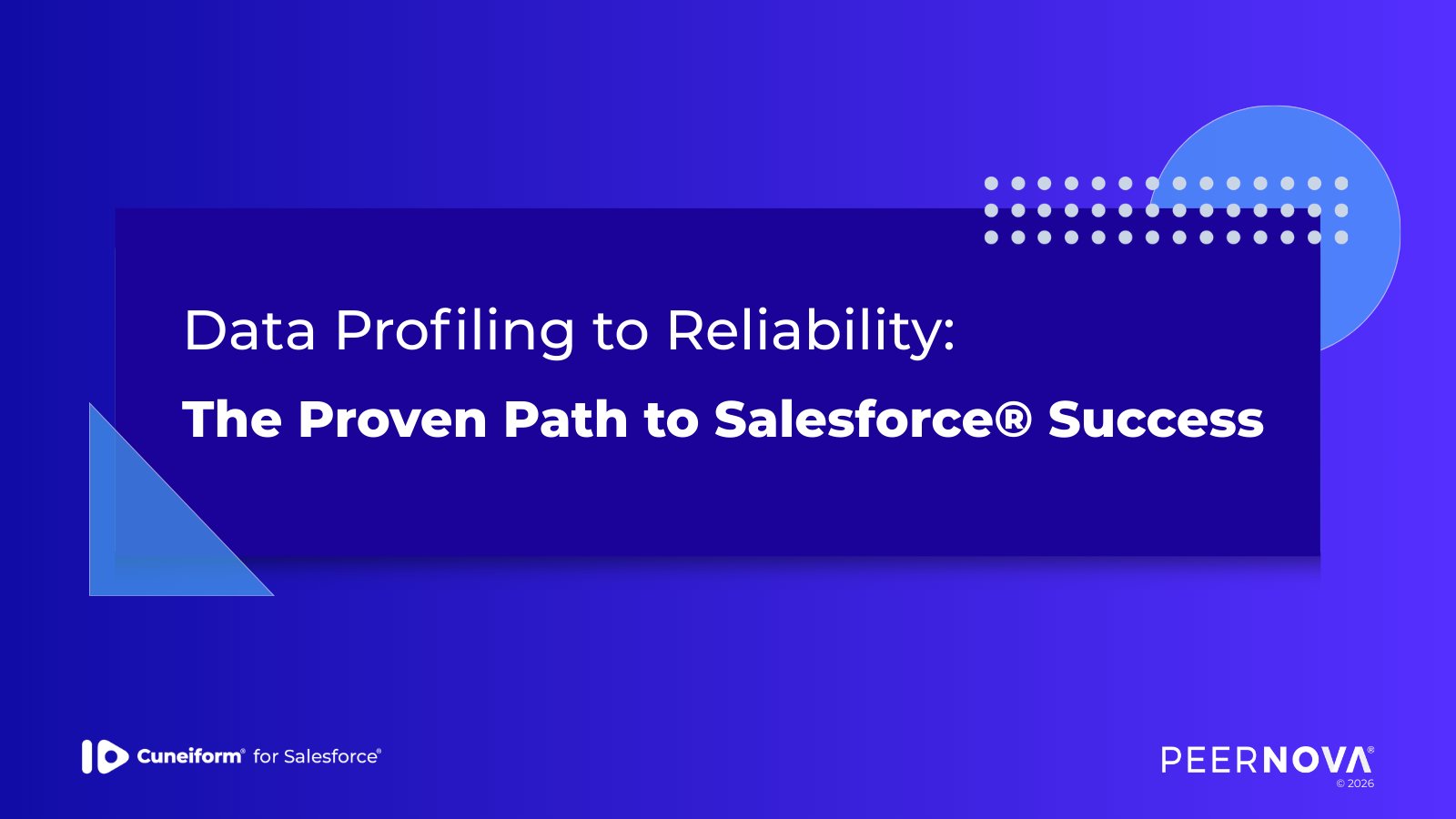 Data Profiling to Reliability: The Proven Path to Salesforce® Success
Cuneiform for Salesforce
PeerNova 2026