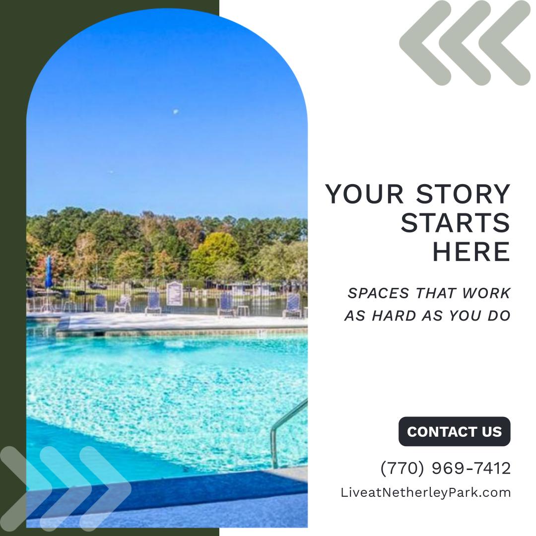 Your Story Starts Here - Spaces that work as hard as you do - Contact Us - (770) 969-7412 - LiveatNetherleyPark.com