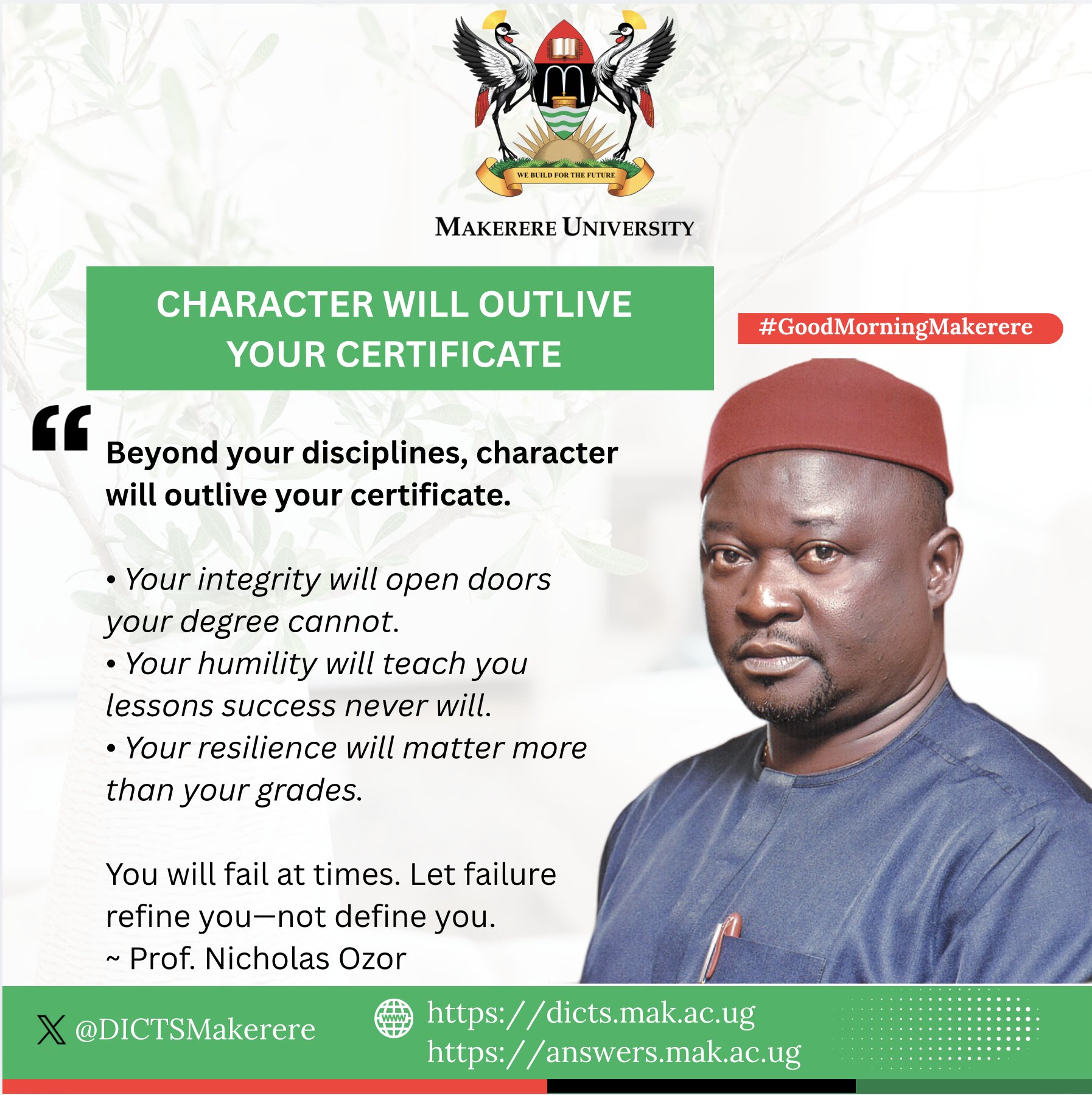 It's a new day at the hill.
On the first day of #mak76thGrad Prof. Ozor said this:
"Beyond your disciplines, character will outlive your certificate."
As you #BuildForTheFuture ensure you build character that will carry you along life's journey.
Good morning.