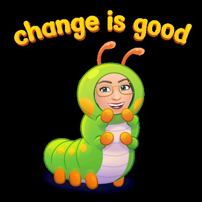 Bitmoji character dressed as a caterpillar with the text "Change is Good."
