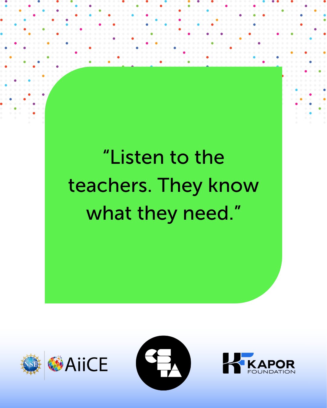 Quote from CS Teacher: “Listen to the teachers. They know what they need.”