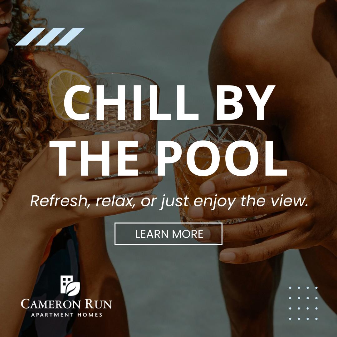 CHILL BY THE POOL - Refresh, relax, or just enjoy the view. - Learn More