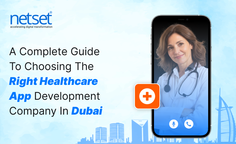 NetSet Software Solutions explains how businesses can choose the right healthcare app development company in Dubai.