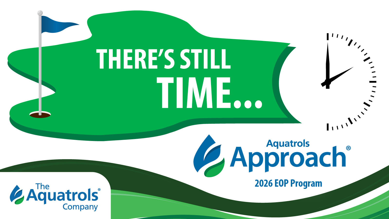 A promotional image for the Aquatrols Approach 2026 EOP Program. The image includes a graphical depiction of a golf course with a flag and a clock showing ten o'clock. Text reads "There's Still Time..." alongside the Aquatrols logo.