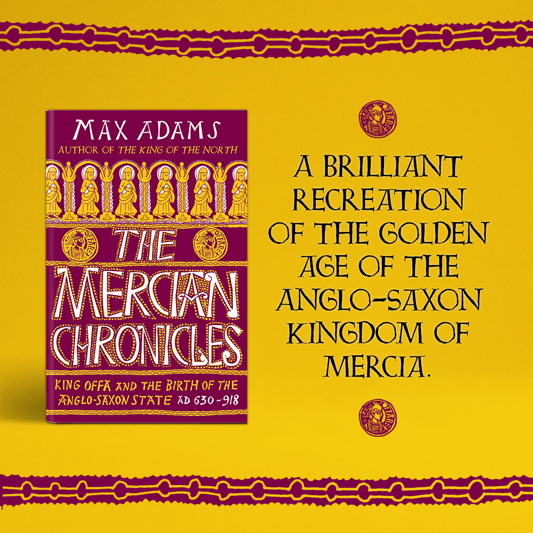 Book cover of "The Mercian Chronicles" by Max Adams. The subtitle reads, "King Offa and the Birth of the Anglo-Saxon State AD 630-918." The design features Anglo-Saxon motifs with a rich maroon and gold color scheme. An adjacent text describes the book as a "brilliant recreation of the golden age of the Anglo-Saxon Kingdom of Mercia.