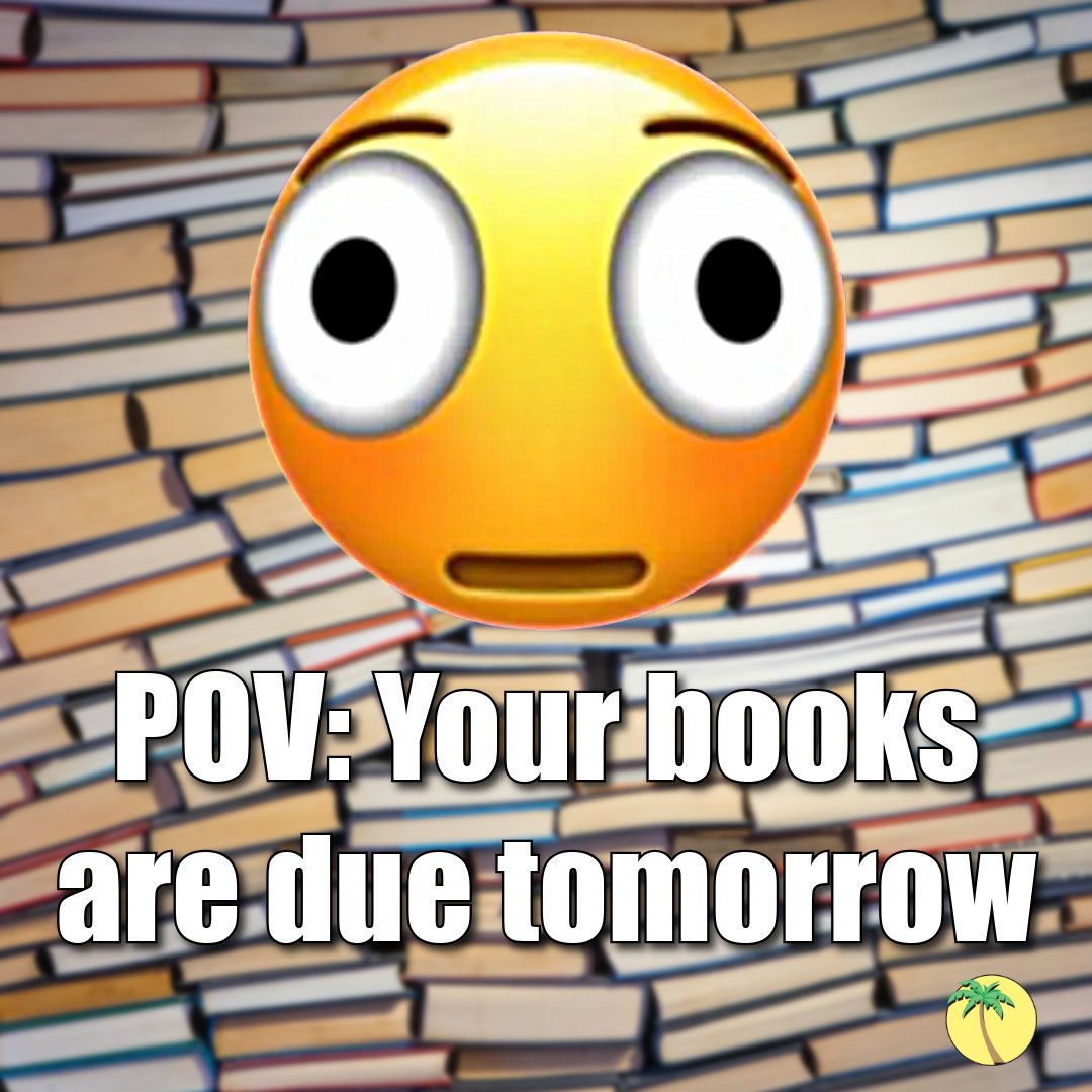The new distorted emoji, an emoji with huge eyes and a caught-of-guard expression of shock and terror. Text below reads "POV: Your books are due tomorrow." Background is stacks upon stacks of books...
