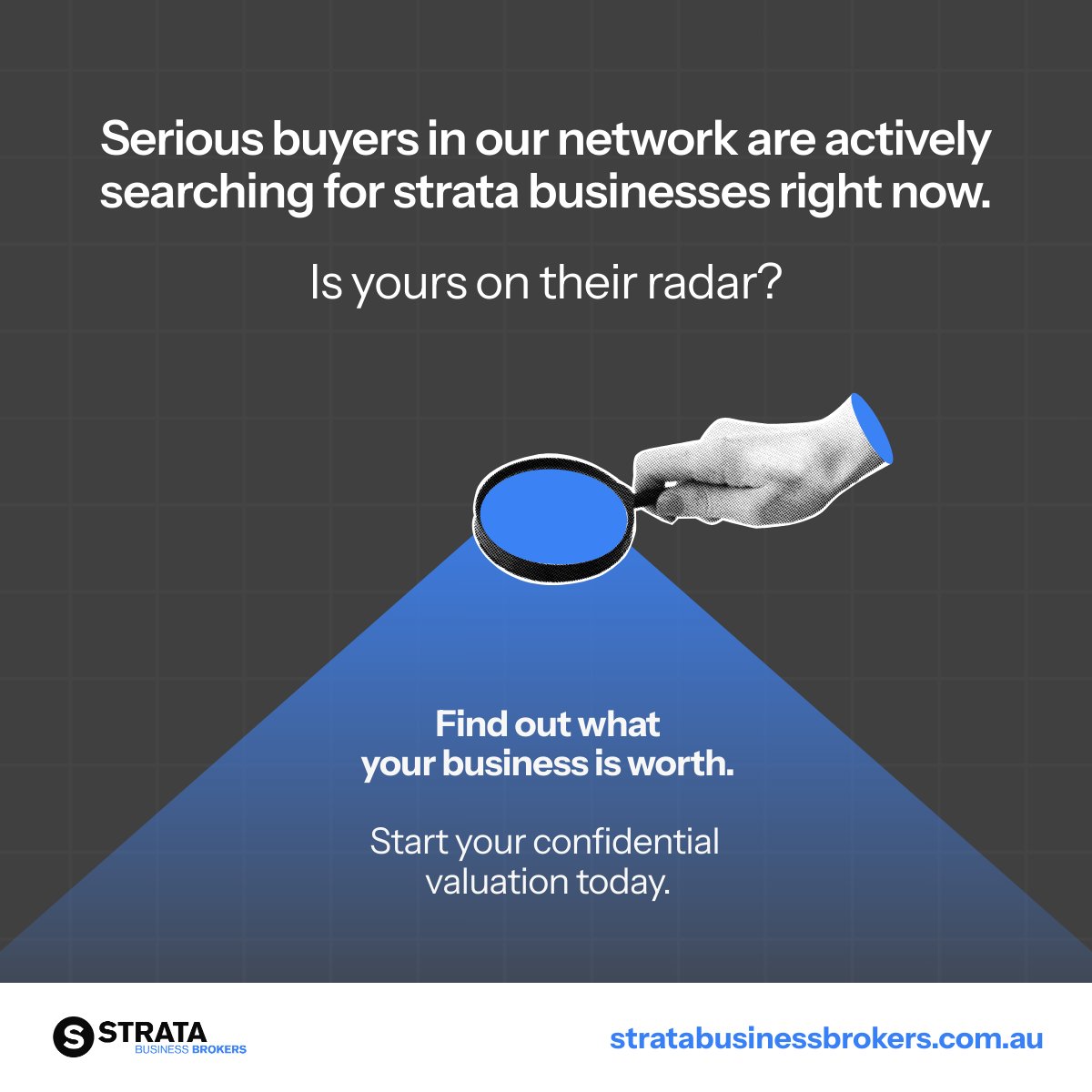 Promotional graphic for Strata Business Brokers with the text: “Serious buyers in our network are actively searching for strata businesses right now. Is yours on their radar?” The image features a hand holding a magnifying glass over a blue spotlight on a dark grid background. Below, the text reads: “Find out what your business is worth. Confidential. No obligation.” The Strata Business Brokers logo appears at the bottom left, with the website stratabusinessbrokers.com.au at the bottom right.