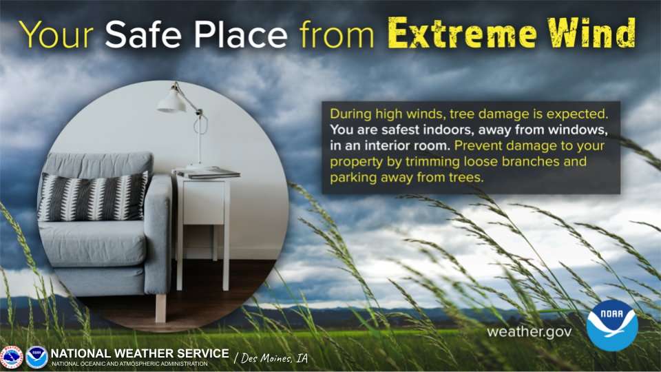Your safe place from extreme wind: During high winds, tree damage is expected. You are safest indoors, away from windows, in an interior room. Prevent damage to your property by trimming loose branches and parking away from trees. Learn more at weather.gov.