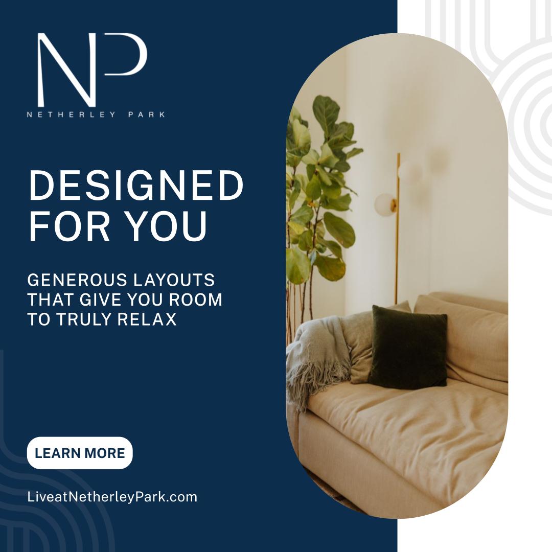 Designed for You - Generous layouts that give you room to truly relax - Learn More - LiveatNetherleyPark.com